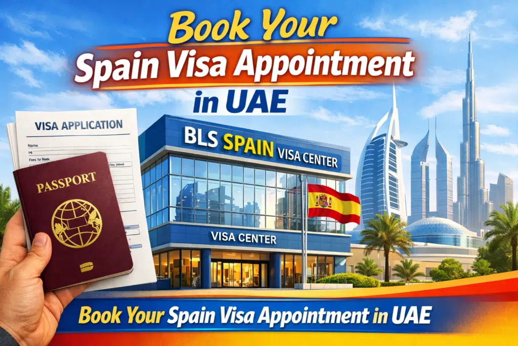Spain Visa Appointment in UAE – Step-by-step guide to book through BLS Spain